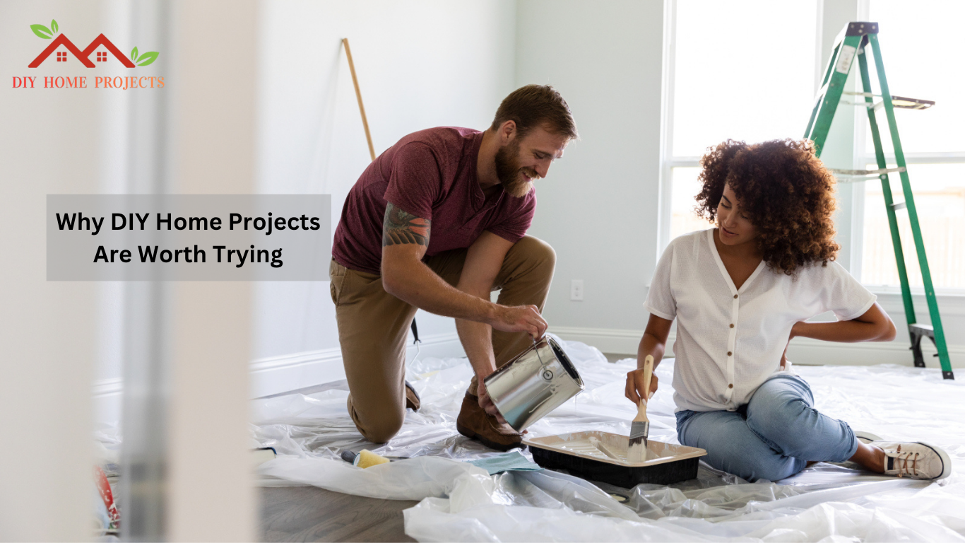 Why DIY Home Projects Are Worth Trying