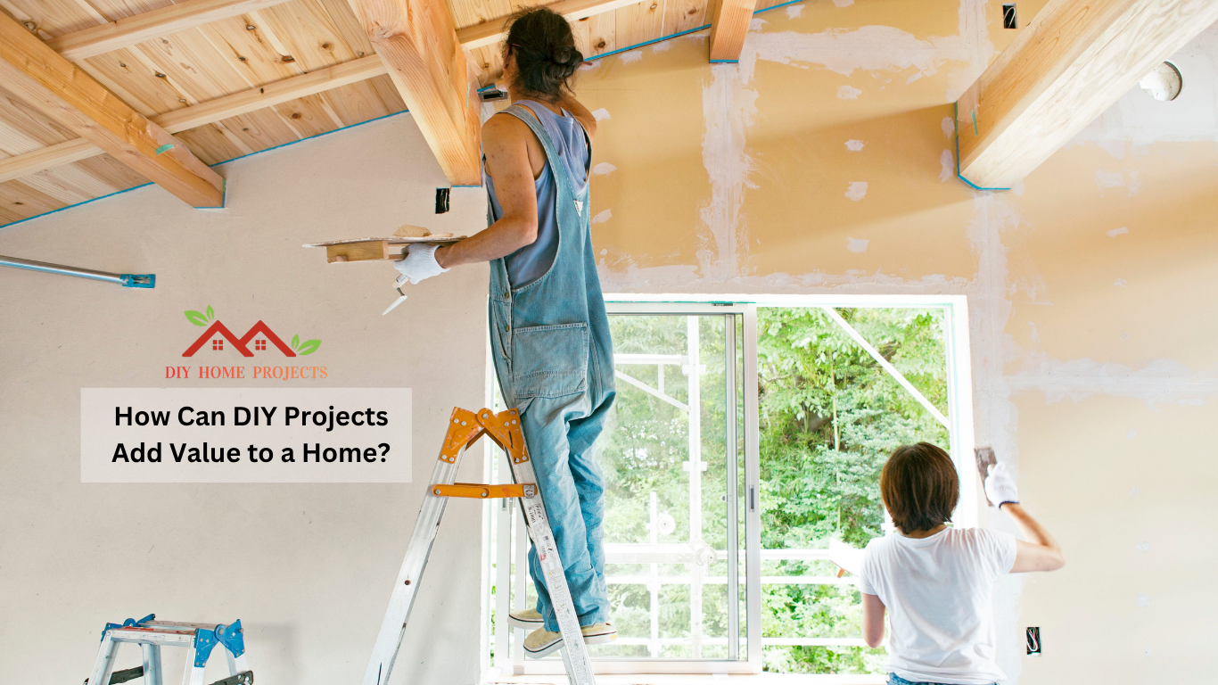 How Can DIY Projects Add Value to a Home?